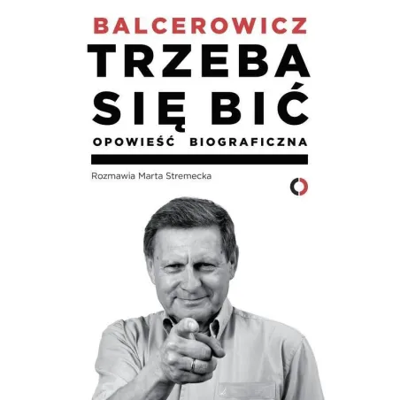 Trzeba Się Bić. Opowieść Biograficzna Trzeba Się Bić. Opowieść Biograficzna