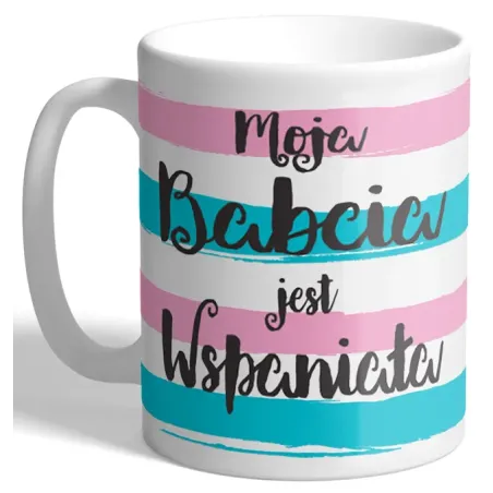 Kubek Porcelanowy Moja Babcia Jest Wspaniała 300 Ml Kubek Porcelanowy Moja Babcia Jest Wspaniała 300 Ml