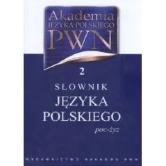 SŁOWNIK JĘZYKA POLSKIEGO.  POC-ŻYZ AKADEMIA JĘZYKA POLSKIEGO PWN