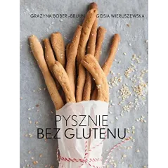PYSZNIE BEZ GLUTENU KUCHNIA BEZGLUTENOWA Grażyna Bober-Bruijn, Gosia Wieruszewska - Muza