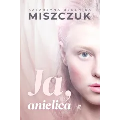 Ja anielica wyd. 2020 Katarzyna Berenika Miszczuk