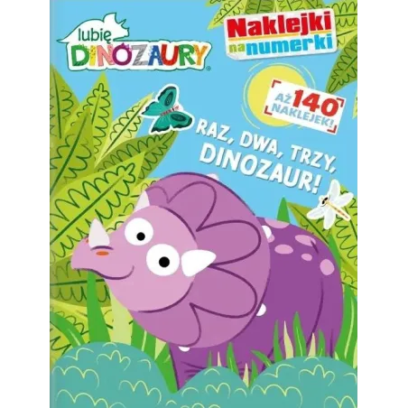 Raz, Dwa, Trzy Dinozaur! Lubię Dinozaury. Naklejki Na Numerki Raz, Dwa, Trzy Dinozaur! Lubię Dinozaury. Naklejki Na Numerki