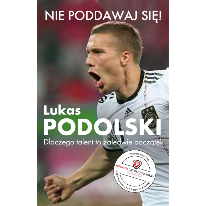 NIE PODDAWAJ SIĘ! Łukasz Podolski - OLE