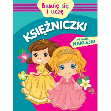 Księżniczki. Bawię Się I Uczę. Książeczka Z Naklejkami
