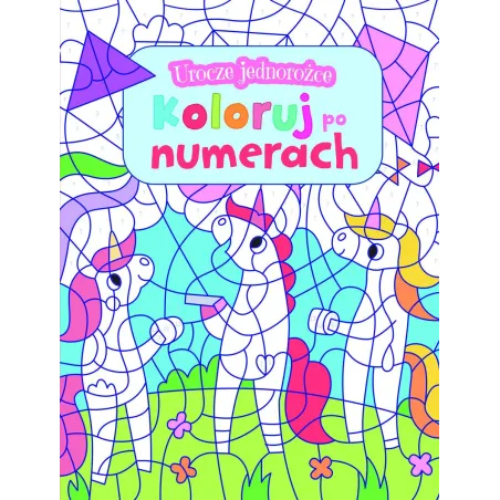 Urocze Jednorożce. Koloruj Po Numerach Urocze Jednorożce. Koloruj Po Numerach