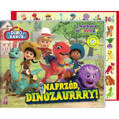 Naprzód dinozaurrry! Dino Ranch. Zabawa w kolory Opracowanie zbiorowe