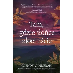 Tam gdzie słońce złoci liście Glendy Vanderah