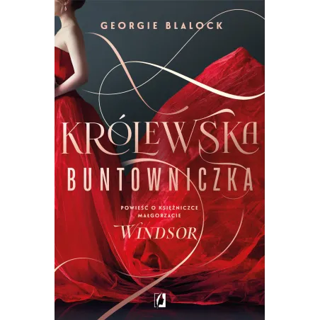 Królewska Buntowniczka. Powieść O Księżniczce Małgorzacie Windsor