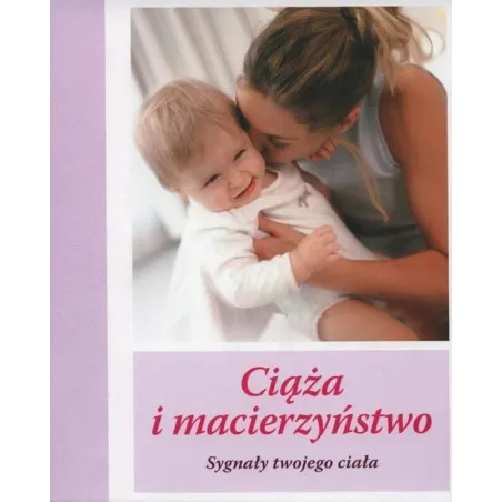 Ciąża I Macierzyństwo. Sygnały Twojego Ciała Ciąża I Macierzyństwo. Sygnały Twojego Ciała