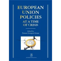 EUROPEAN UNION POLICIES AT A TIME OF CRISIS Tomasz Grzegorz Grosse