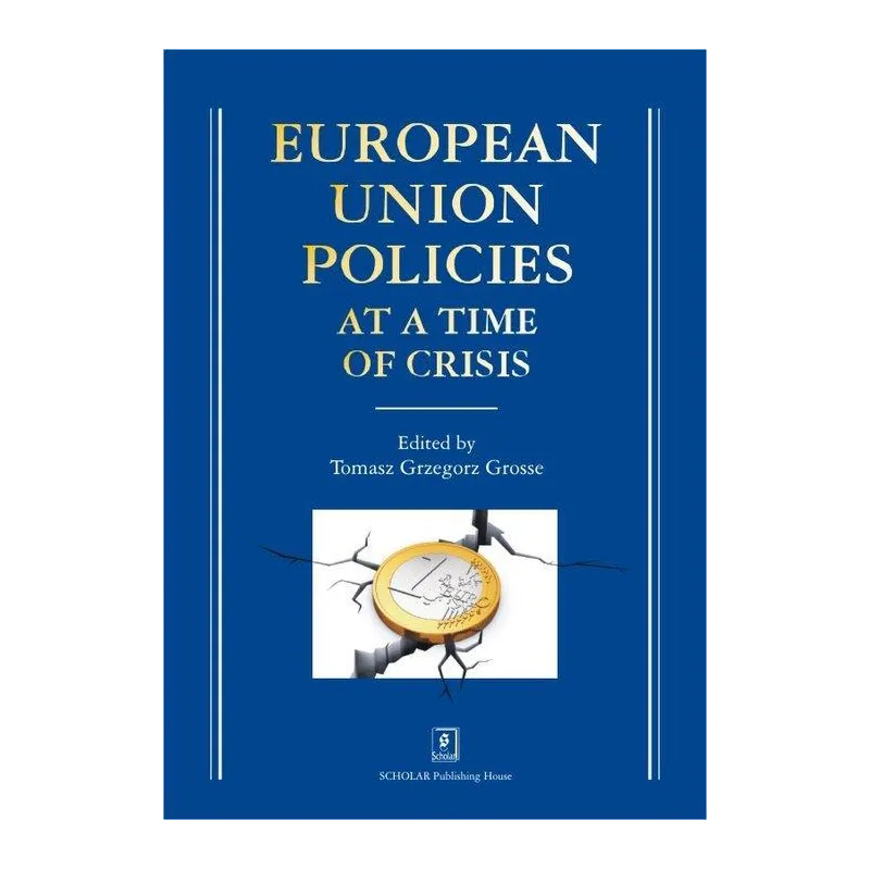EUROPEAN UNION POLICIES AT A TIME OF CRISIS Tomasz Grzegorz Grosse