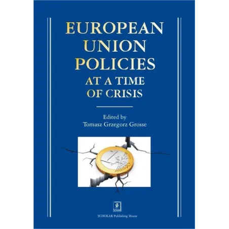 EUROPEAN UNION POLICIES AT A TIME OF CRISIS Tomasz Grzegorz Grosse