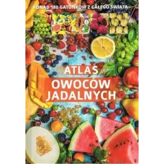 ATLAS OWOCÓW JADALNYCH 180 GATUNKÓW Z CAŁEGO ŚWIATA - SBM
