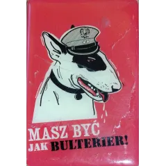 MAGNES MASZ BYĆ JAK BULTERIER!