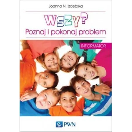 WSZY ? POZNAJ I POKONAJ PROBLEM. INFORMATOR. Joanna N. Izdebska - PWN