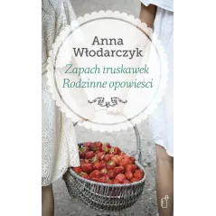 ZAPACH TRUSKAWEK RODZINNE OPOWIEŚCI Anna Włodarczyk - Czarne