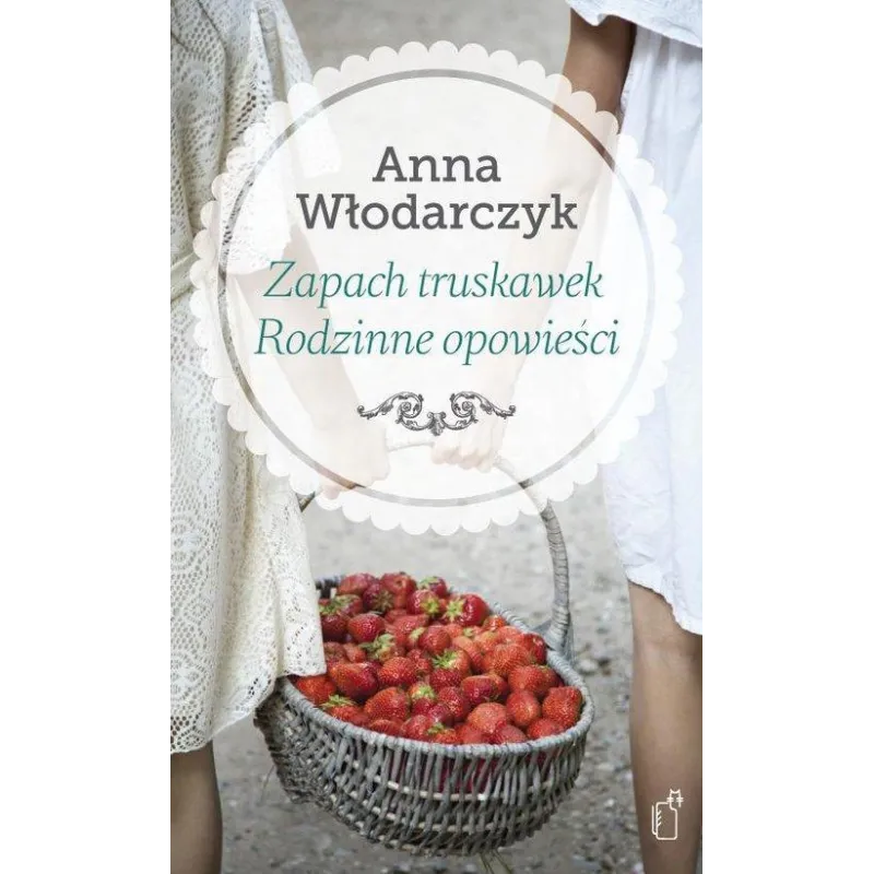 ZAPACH TRUSKAWEK RODZINNE OPOWIEŚCI Anna Włodarczyk - Czarne