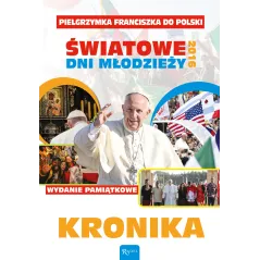 KRONIKA. PIELGRZYMKA FRANCISZKA DO POLSKI. ŚWIATOWE DNI MŁODZIEŻY 2016