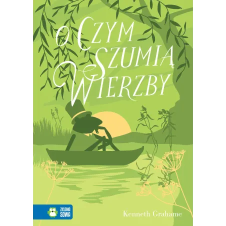 O CZYM SZUMIĄ WIERZBY Kenneth Grahame - Zielona Sowa