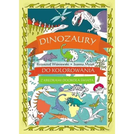 Dinozaury Do Kolorowania. Z Kredkami Dookoła Świata Dinozaury Do Kolorowania. Z Kredkami Dookoła Świata