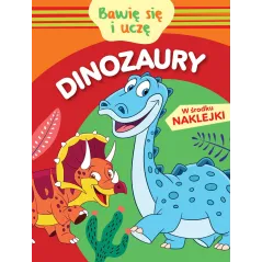 DINOZAURY. BAWIĘ SIĘ I UCZĘ. KSIĄŻECZKA Z NAKLEJKAMI Monika Kalinowska