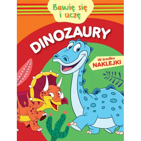 DINOZAURY. BAWIĘ SIĘ I UCZĘ. KSIĄŻECZKA Z NAKLEJKAMI Monika Kalinowska