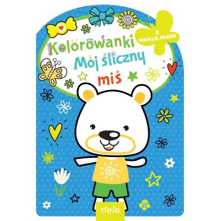 Mój Śliczny Miś. Kolorowanka Z Naklejkami Mój Śliczny Miś. Kolorowanka Z Naklejkami