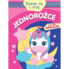 JEDNOROŻCE. BAWIĘ SIĘ I UCZĘ. KSIĄŻECZKA Z NAKLEJKAMI Monika Kalinowska
