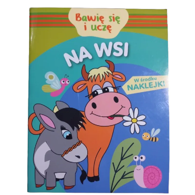 NA WSI. BAWIĘ SIĘ I UCZĘ. KSIĄŻECZKA Z NAKLEJKAMI