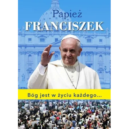 Papież Franciszek Bóg Jest W Życiu Każdego
