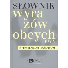 SŁOWNIK WYRAZÓW OBCYCH Z PRZYKŁADAMI I PORADAMI - PWN