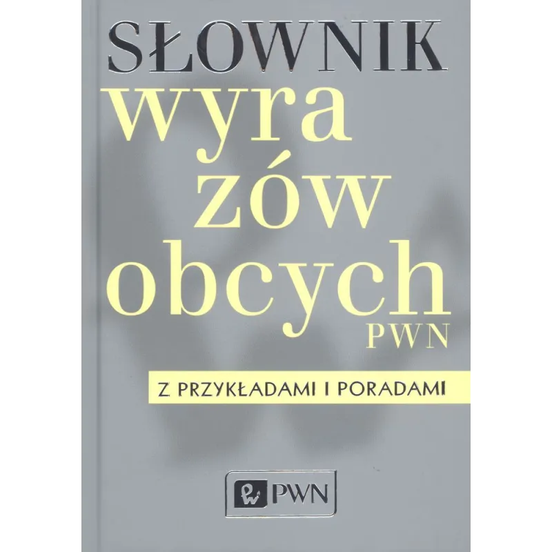 SŁOWNIK WYRAZÓW OBCYCH Z PRZYKŁADAMI I PORADAMI - PWN