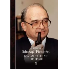 BŁAGAM, TYLKO NIE PROFESOR OdrowĄŻ-pieniĄŻek Janusz