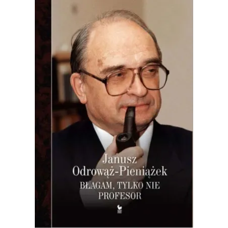 BŁAGAM, TYLKO NIE PROFESOR OdrowĄŻ-pieniĄŻek Janusz