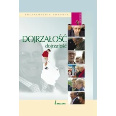 DOJRZAŁOŚĆ. ENCYKLOPEDIA ZDROWIA