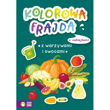 KOLOROWA FRAJDA Z WARZYWAMI I OWOCAMI. KOLOROWANKA Z NAKLEJKAMI