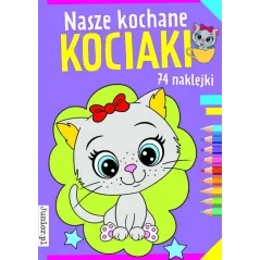 NASZE KOCHANE KOCIAKI. KOLOROWANKA Z NAKLEJKAMI