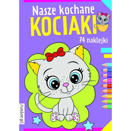 NASZE KOCHANE KOCIAKI. KOLOROWANKA Z NAKLEJKAMI
