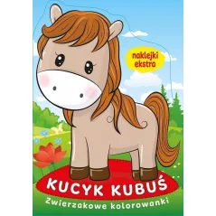KUCYK KUBUŚ. ZWIERZAKOWE KOLOROWANKI Z NAKLEJKAMI