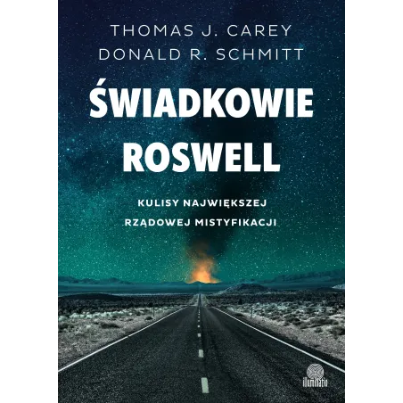 Świadkowie Roswell. Kulisy Największej Rządowej Mistyfikacji Świadkowie Roswell. Kulisy Największej Rządowej Mistyfikacji