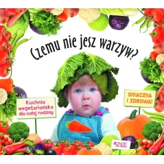 CZEMU NIE JESZ WARZYW? KUCHNIA WEGETARIAŃSKA DLA CAŁEJ RODZINY - Jedność