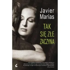 TAK SIĘ ZŁE ZACZYNA Javier Marias