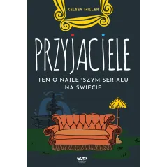 PRZYJACIELE TEN O NAJLEPSZYM SERIALU NA ŚWIECIE Kelsey Miller - Sine Qua Non