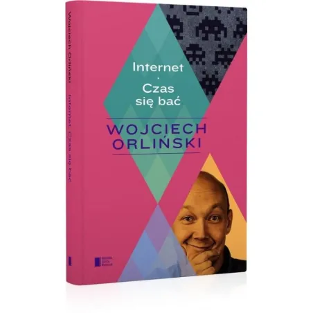INTERNET. CZAS SIĘ BAĆ Wojciech Orliński