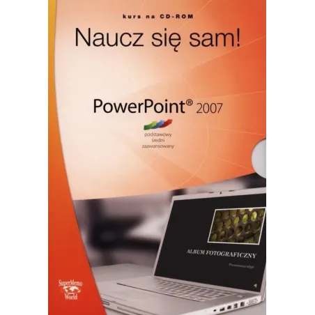 NAUCZ SIĘ SAM! POWERPOINT 2007 KURS NA CD-ROM PODSTAWOWY ŚREDNI ZAAWANSOWANY