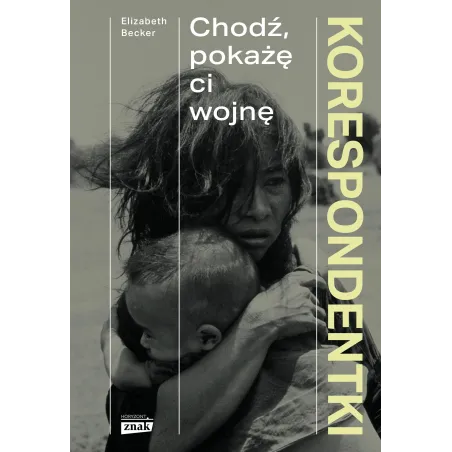 Korespondentki. Chodź Pokażę Ci Wojnę