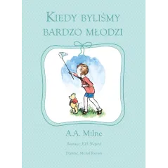 KIEDY BYLIŚMY BARDZO MŁODZI E.H. Shepard, Alan Alexander Milne