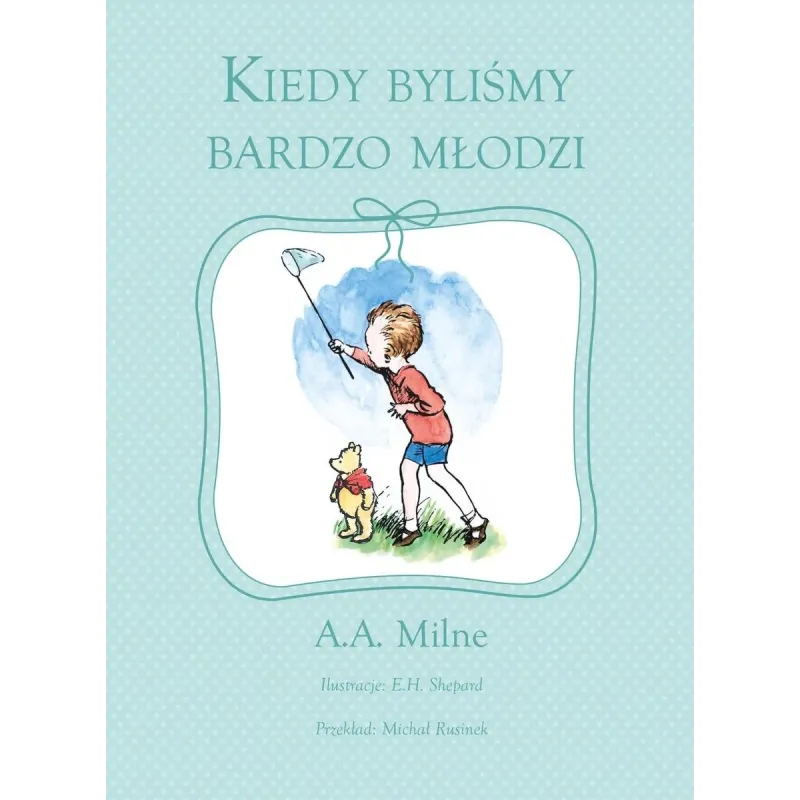 KIEDY BYLIŚMY BARDZO MŁODZI E.H. Shepard, Alan Alexander Milne