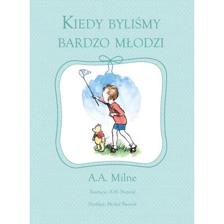 KIEDY BYLIŚMY BARDZO MŁODZI E.H. Shepard, Alan Alexander Milne