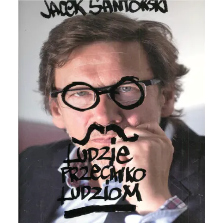 LUDZIE PRZECIWKO LUDZIOM Jacek Santorski - Jarosław Szulski & Co Dom Wydawniczy